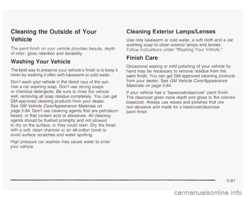 GMC YUKON DENALI 2003 Owners Manual Cleaning the Outside of Your
Vehicle
The paint finish 03 your vehicle provides beauty, depth
of color, gloss retention and durability.
Washing Your Vehicle
The best way to preserve GMC YUKON DENALI 2003 Owners Manual Cleaning the Outside of Your
Vehicle
The paint finish 03 your vehicle provides beauty, depth
of color, gloss retention and durability.
Washing Your Vehicle
The best way to preserve