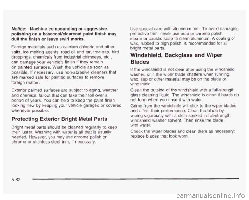 GMC YUKON DENALI 2003 Owners Manual Notice: Machine compounding or aggressive
polishing on
a basecoatklearcoat paint finish may
dull the finish or leave swirl marks.
Foreign materials such as calcium chloride and other
GMC YUKON DENALI 2003 Owners Manual Notice: Machine compounding or aggressive
polishing on
a basecoatklearcoat paint finish may
dull the finish or leave swirl marks.
Foreign materials such as calcium chloride and other