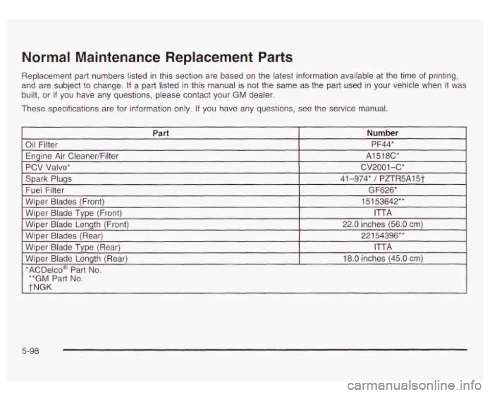 GMC YUKON DENALI 2003  Owners Manual Normal Maintenance  Replacement Parts 
Replacement part numbers listed  in this  section are  based  on the  latest  information  available  at  the  time of printing, 
and  are subject 
to change. If