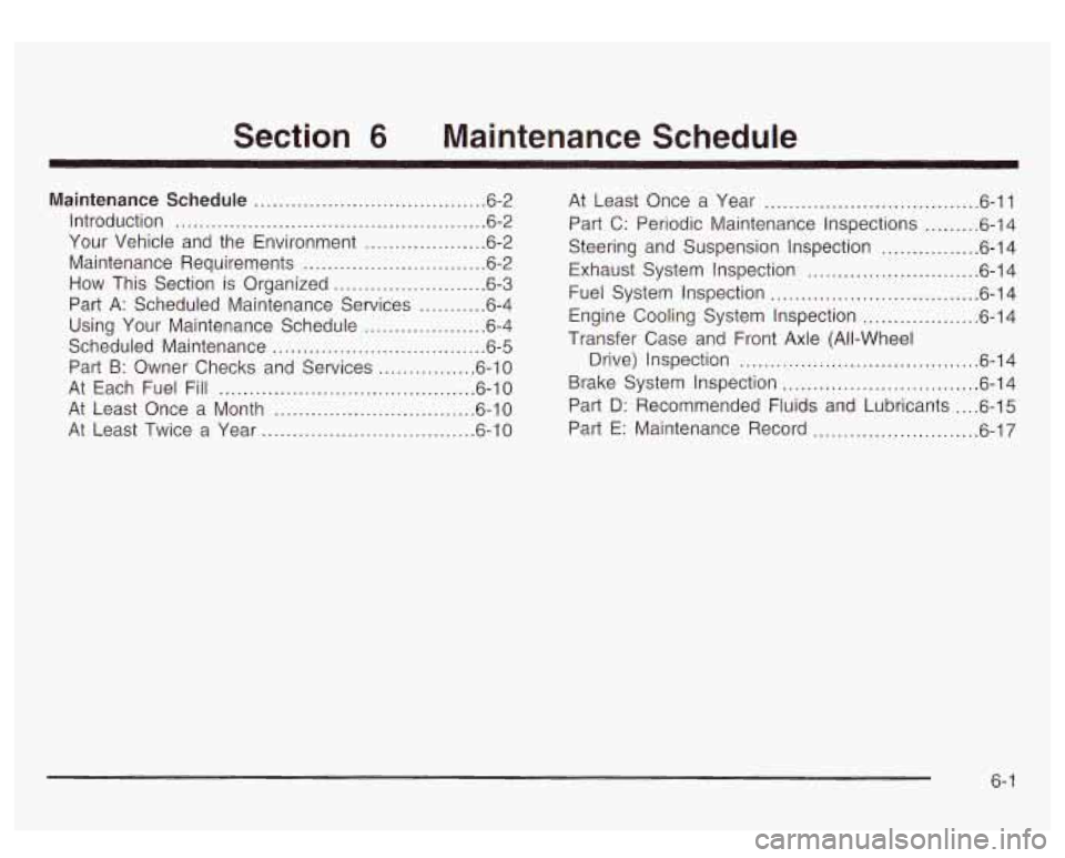 GMC YUKON DENALI 2003 Service Manual Section 6 Maintenance Schedule
Maintenance Schedule ...................................... 6.2
Introduction
................................................... 6.2
Your Vehicle and the Enviro GMC YUKON DENALI 2003 Service Manual Section 6 Maintenance Schedule
Maintenance Schedule ...................................... 6.2
Introduction
................................................... 6.2
Your Vehicle and the Enviro
