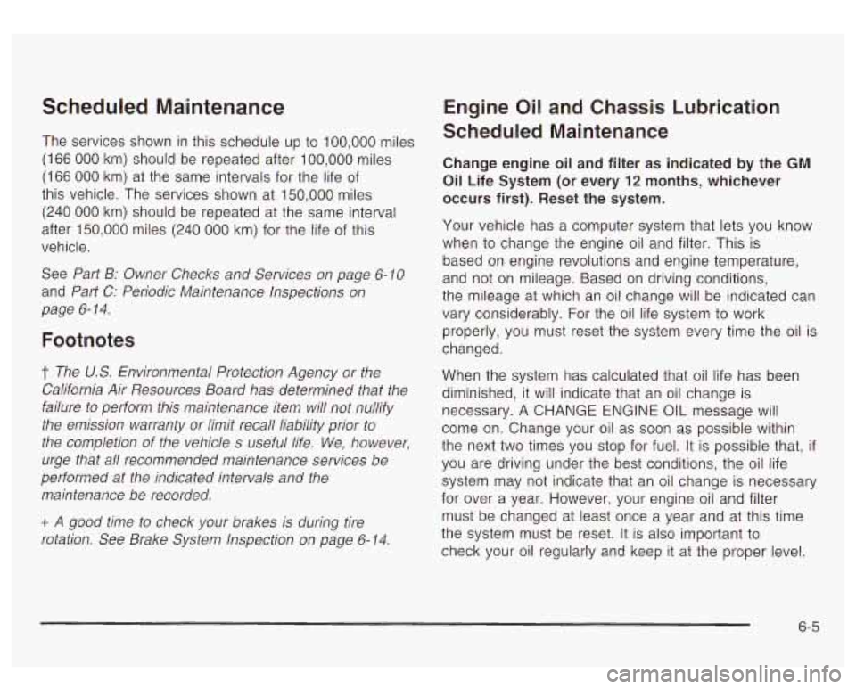 GMC YUKON DENALI 2003 Service Manual Scheduled Maintenance
The services shown in this schedule up to 100,000 miles
(1 66 000 km) should be repeated after 100,000 miles
(166
000 km) at the same intervals for the life of
thi GMC YUKON DENALI 2003 Service Manual Scheduled Maintenance
The services shown in this schedule up to 100,000 miles
(1 66 000 km) should be repeated after 100,000 miles
(166
000 km) at the same intervals for the life of
thi