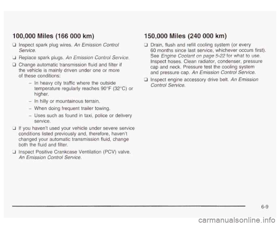 GMC YUKON DENALI 2003 Owners Manual 100,000 Miles (166 000 km)
0 Inspect spark plug wires. An Emission Control
ii Repiace spark piugs. An Emission Zoniroi Service.
0 Change automatic transmission fluid and filter if
the ve GMC YUKON DENALI 2003 Owners Manual 100,000 Miles (166 000 km)
0 Inspect spark plug wires. An Emission Control
ii Repiace spark piugs. An Emission Zoniroi Service.
0 Change automatic transmission fluid and filter if
the ve