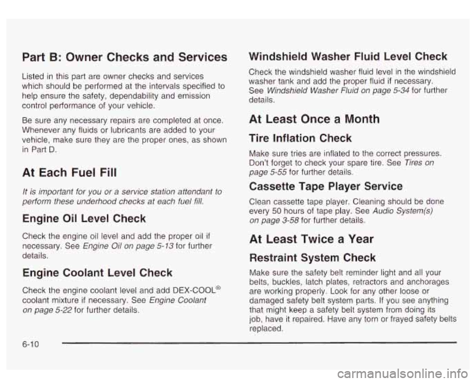 GMC YUKON DENALI 2003 Service Manual Part B: Owner Checks and Services
Listed in this part are owner checks and services
which should be performed at the intervals specified
to
help ensure the safety, dependability and emission
GMC YUKON DENALI 2003 Service Manual Part B: Owner Checks and Services
Listed in this part are owner checks and services
which should be performed at the intervals specified
to
help ensure the safety, dependability and emission