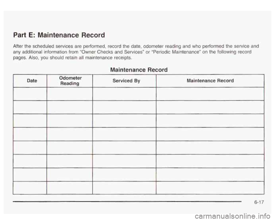GMC YUKON DENALI 2003 Owners Manual Part E: Maintenance Record
After the scheduled services are performed, record the date, odometer reading and who performed the service and
any additional information from “Owner Checks and GMC YUKON DENALI 2003 Owners Manual Part E: Maintenance Record
After the scheduled services are performed, record the date, odometer reading and who performed the service and
any additional information from “Owner Checks and