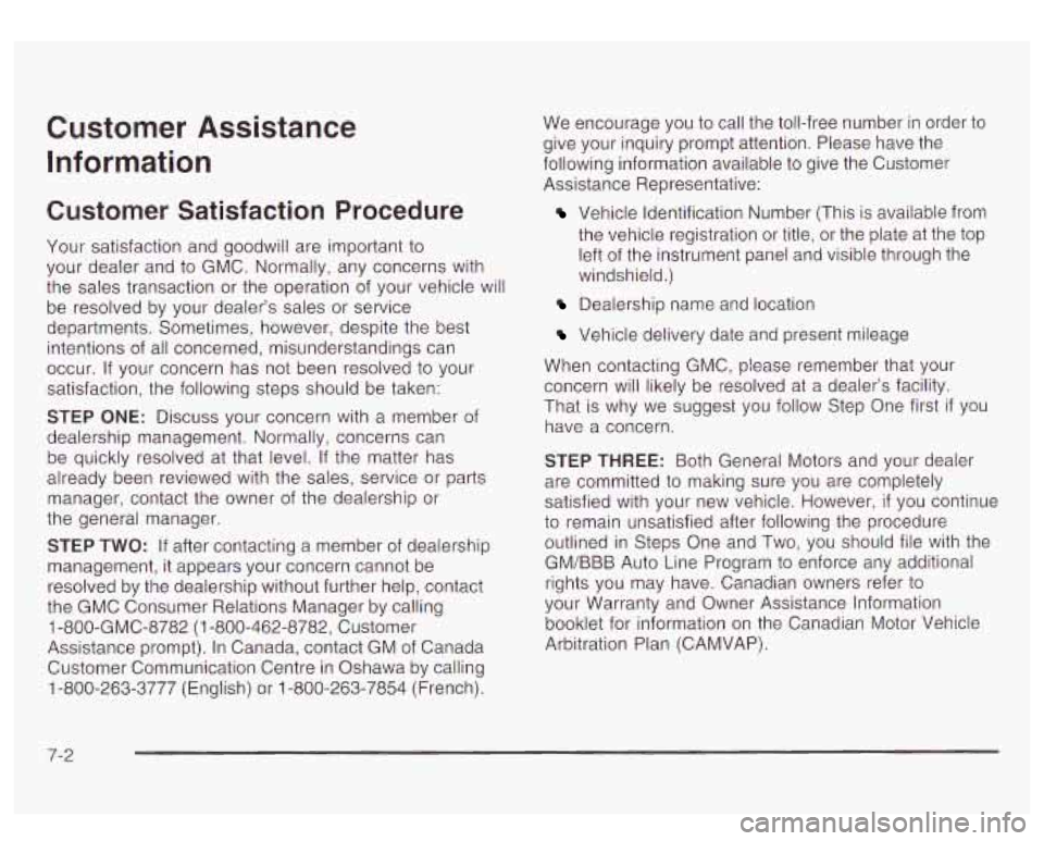 GMC YUKON DENALI 2003 Owners Manual Customer Assistance Information
Customer Satisfaction Procedure
Your satisfaction and goodwill are important to
your dealer and to GMC. Normally, any concerns with
the sales transaction GMC YUKON DENALI 2003 Owners Manual Customer Assistance Information
Customer Satisfaction Procedure
Your satisfaction and goodwill are important to
your dealer and to GMC. Normally, any concerns with
the sales transaction