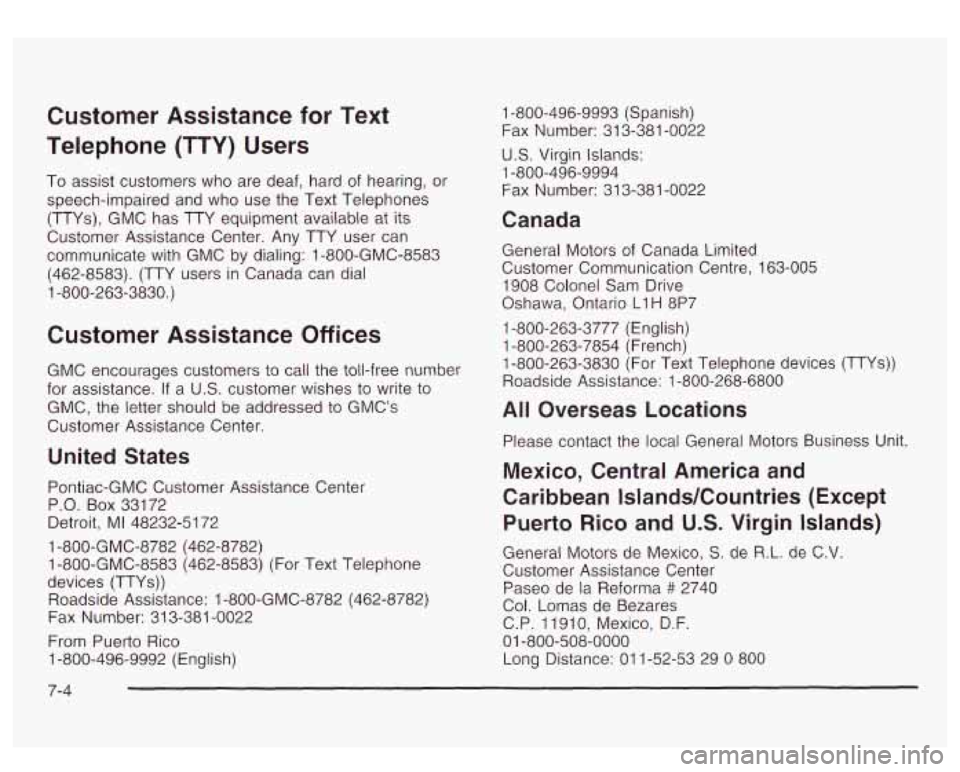 GMC YUKON DENALI 2003 Owners Manual Customer Assistance for Text
Telephone (TTY) Users
To assist customers who are deaf, hard of hearing, or
speech-impaired and who use the Text Telephones
(TTYs), GMC has TTY equipment av GMC YUKON DENALI 2003 Owners Manual Customer Assistance for Text
Telephone (TTY) Users
To assist customers who are deaf, hard of hearing, or
speech-impaired and who use the Text Telephones
(TTYs), GMC has TTY equipment av