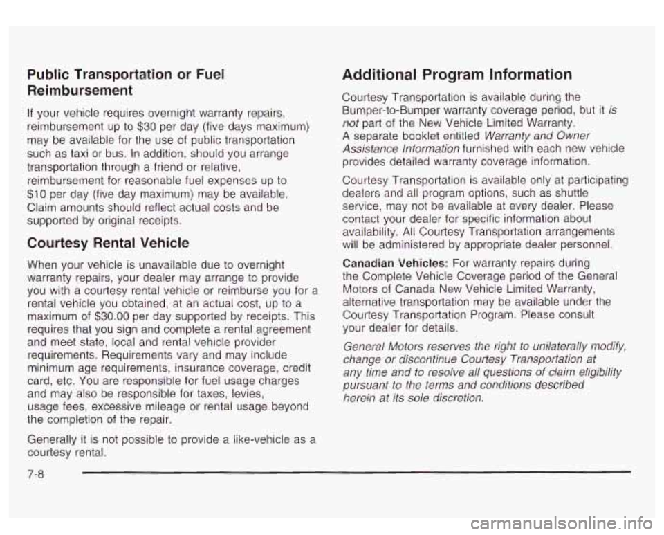 GMC YUKON DENALI 2003 Owners Manual Public Transportation or Fuel
Reimbursement
If your vehicle requires overnight warranty repairs,
reimbursement up
to $30 per day (five days maximum)
may be available for the use of pu GMC YUKON DENALI 2003 Owners Manual Public Transportation or Fuel
Reimbursement
If your vehicle requires overnight warranty repairs,
reimbursement up
to $30 per day (five days maximum)
may be available for the use of pu