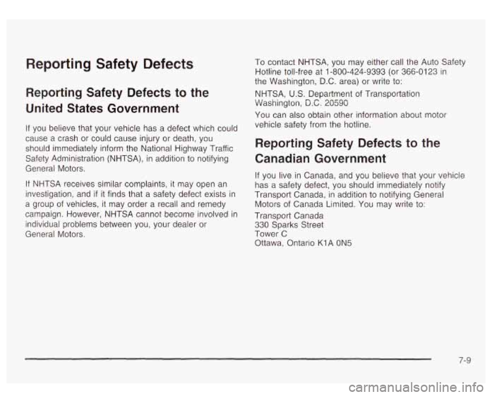 GMC YUKON DENALI 2003 Owners Manual Reporting Safety Defects
Reporting Safety Defects to the
United States Government
If you believe that your vehicle has a defect which could
cause a crash or could cause injury or d GMC YUKON DENALI 2003 Owners Manual Reporting Safety Defects
Reporting Safety Defects to the
United States Government
If you believe that your vehicle has a defect which could
cause a crash or could cause injury or d