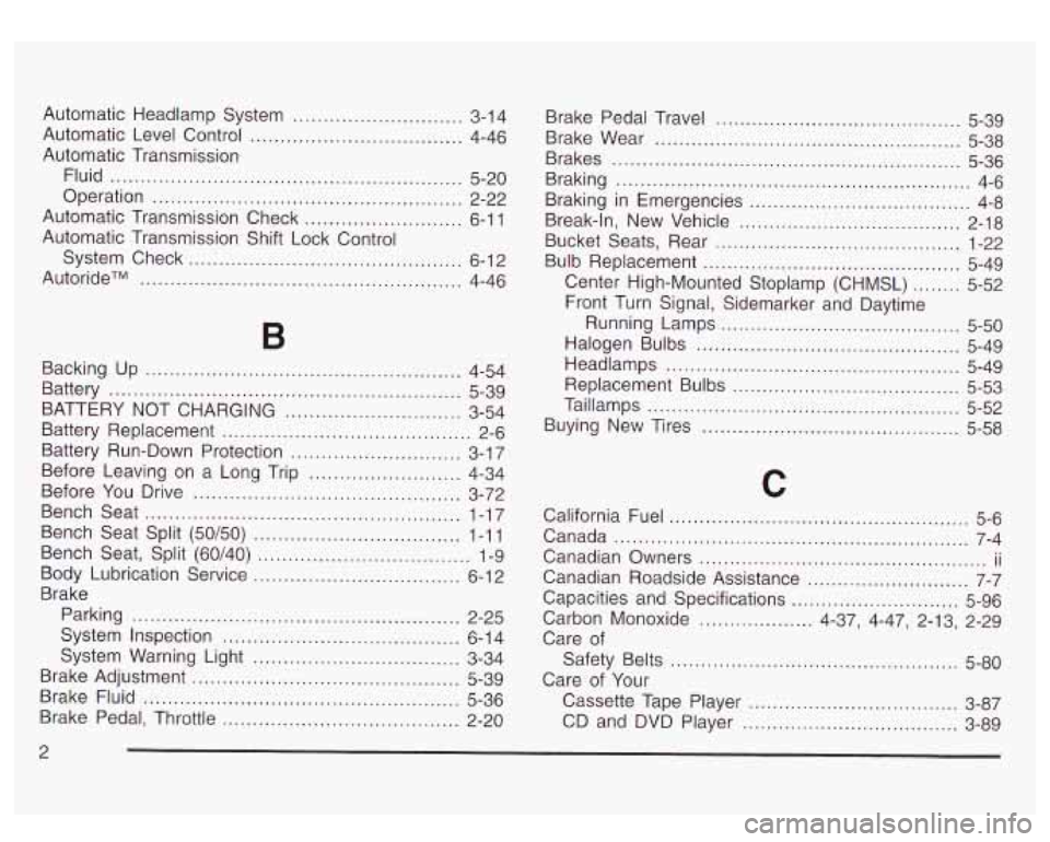 GMC YUKON DENALI 2003 Owners Manual Automatic Headlamp System ............................ 3-1 4
Automatic Level Control
................................... 4-46
Automatic Transmission Fluid
.................................... GMC YUKON DENALI 2003 Owners Manual Automatic Headlamp System ............................ 3-1 4
Automatic Level Control
................................... 4-46
Automatic Transmission Fluid
....................................