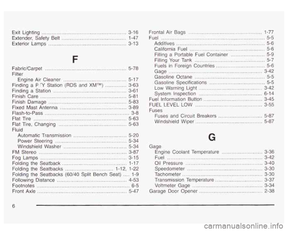 GMC YUKON DENALI 2003 Owners Manual Exit Lighting ........................................ 3-16
Extender, Safety Belt
....................................... 1-47
Exterior Lamps
......................... ~ ~ ................ 3- GMC YUKON DENALI 2003 Owners Manual Exit Lighting ........................................ 3-16
Extender, Safety Belt
....................................... 1-47
Exterior Lamps
......................... ~ ~ ................ 3-