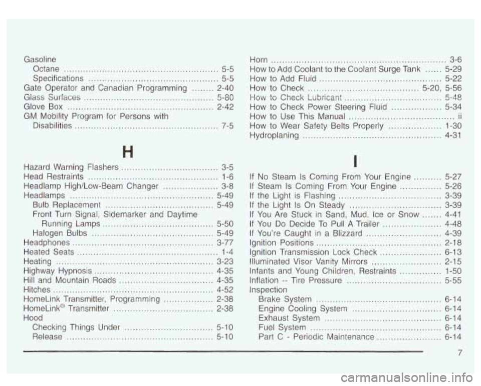 GMC YUKON DENALI 2003 Owners Manual Gasoline Octane
........................................................ 5-5
Gate Operator and Canadian Programming ........ 2-40
Glass surfaces 3-o~
Glove Box ................................ GMC YUKON DENALI 2003 Owners Manual Gasoline Octane
........................................................ 5-5
Gate Operator and Canadian Programming ........ 2-40
Glass surfaces 3-o~
Glove Box ................................