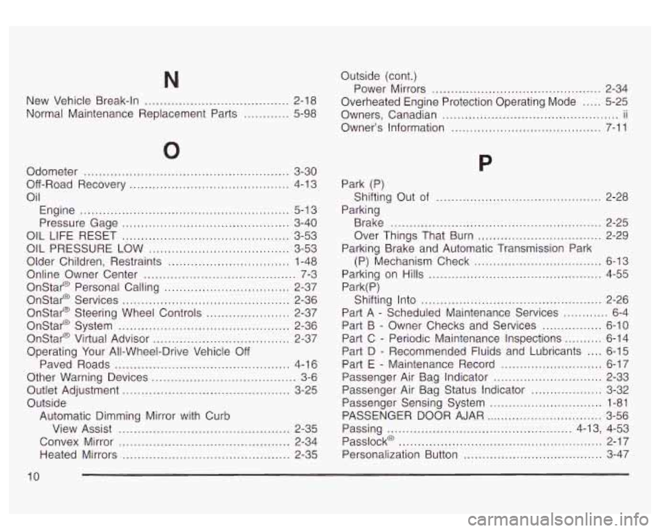 GMC YUKON DENALI 2003 User Guide ........... 3-30 
....... 4-13 
New 
Vehicle  Break-In 
...................................... 2-18 
Normal  Maintenance  Replacement  Parts 
............ 5-98 
0 
Odometer ...........................