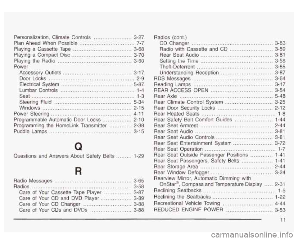 GMC YUKON DENALI 2003 Owners Manual Personalization. Climate Controls ...................... 3-27
Plan Ahead When Possible
................................ 7-7
Playing a Compact Disc
................................... 3-70
P GMC YUKON DENALI 2003 Owners Manual Personalization. Climate Controls ...................... 3-27
Plan Ahead When Possible
................................ 7-7
Playing a Compact Disc
................................... 3-70
P