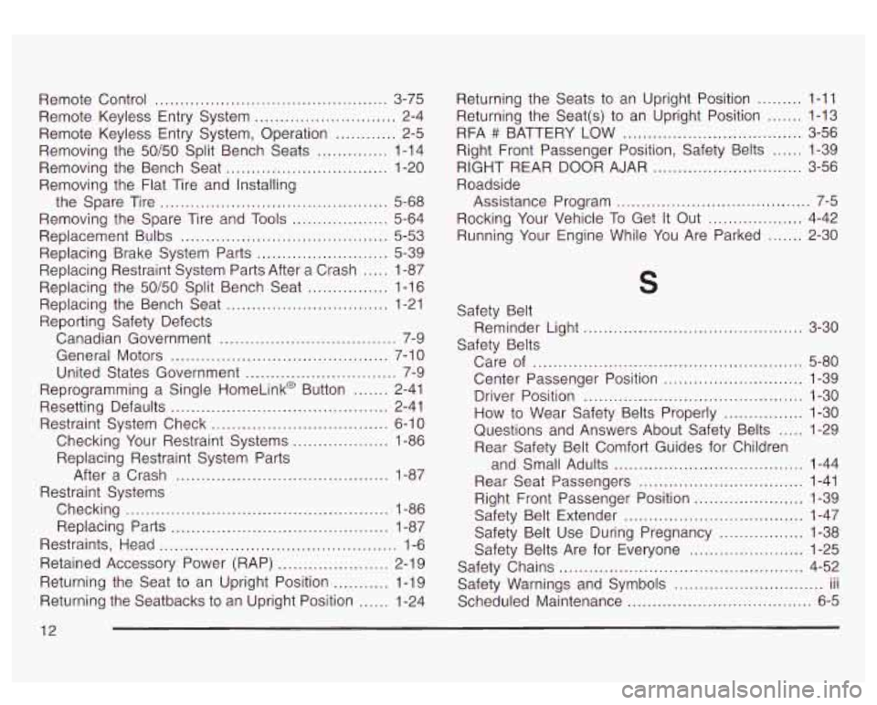 GMC YUKON DENALI 2003 Owners Manual Remote Control .............................................. 3-75
Remote Keyless Entry System
............................ 2-4
Remote Keyless Entry System. Operation
............ 2-5
Remov GMC YUKON DENALI 2003 Owners Manual Remote Control .............................................. 3-75
Remote Keyless Entry System
............................ 2-4
Remote Keyless Entry System. Operation
............ 2-5
Remov