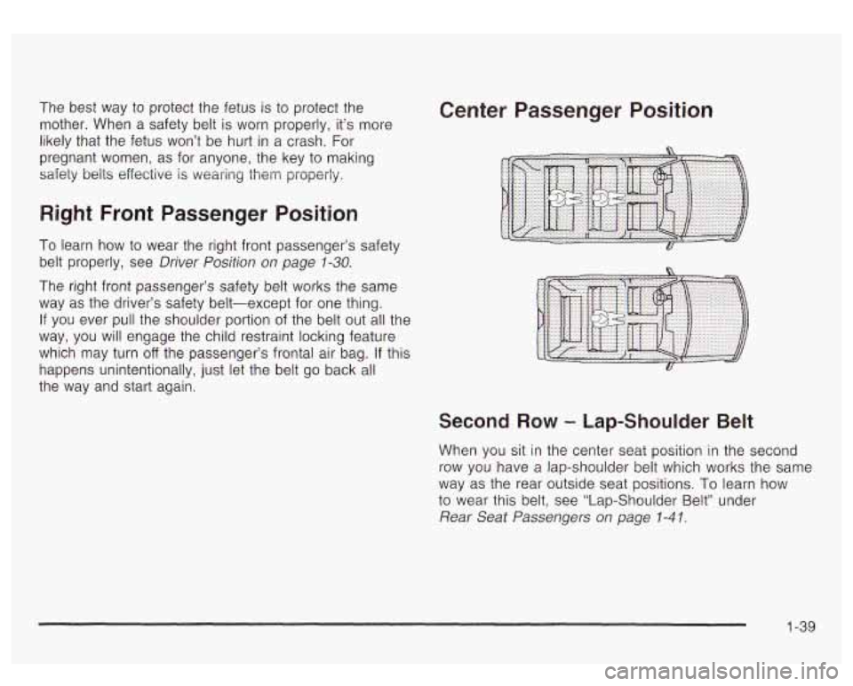 GMC YUKON DENALI 2003 Service Manual The best way to protect the fetus is to protect the
mother. When a safety belt is worn properly, it’s more
likely that the fetus won’t be hurt in a crash. For
pregnant women, as GMC YUKON DENALI 2003 Service Manual The best way to protect the fetus is to protect the
mother. When a safety belt is worn properly, it’s more
likely that the fetus won’t be hurt in a crash. For
pregnant women, as
