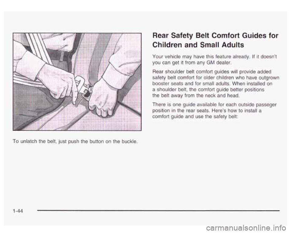 GMC YUKON DENALI 2003 Workshop Manual Rear Safety Belt Comfort Guides for
Children and Small Adults
Your vehicle may have this feature already. If it doesn’t
you can get it from any
GM dealer.
Rear shoulder belt com GMC YUKON DENALI 2003 Workshop Manual Rear Safety Belt Comfort Guides for
Children and Small Adults
Your vehicle may have this feature already. If it doesn’t
you can get it from any
GM dealer.
Rear shoulder belt com