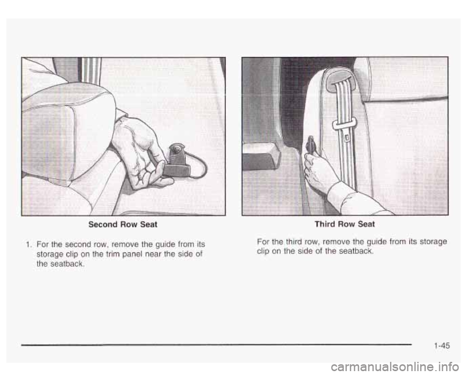 GMC YUKON DENALI 2003 Workshop Manual Second Row Seat
1. For the second row, remove the guide from its
storage clip on the trim panel near the side of
the seatback.
Third Row Seat
For the third row, remove the guide f GMC YUKON DENALI 2003 Workshop Manual Second Row Seat
1. For the second row, remove the guide from its
storage clip on the trim panel near the side of
the seatback.
Third Row Seat
For the third row, remove the guide f