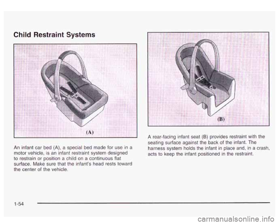 GMC YUKON DENALI 2003 Repair Manual Child Restraint Systems
. ..
seating surface against the back of the infant. The
An infant car bed
(A), a special bed made for use in a harness system holds the infant in place and, i GMC YUKON DENALI 2003 Repair Manual Child Restraint Systems
. ..
seating surface against the back of the infant. The
An infant car bed
(A), a special bed made for use in a harness system holds the infant in place and, i
