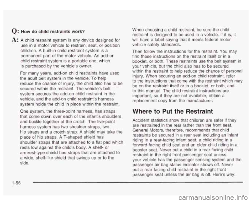 GMC YUKON DENALI 2003 Repair Manual Q: How do child restraints work?
A: A child restraint system is any device designed for
use
in a motor vehicle to restrain, seat, or position
children. A built-in child restraint system GMC YUKON DENALI 2003 Repair Manual Q: How do child restraints work?
A: A child restraint system is any device designed for
use
in a motor vehicle to restrain, seat, or position
children. A built-in child restraint system