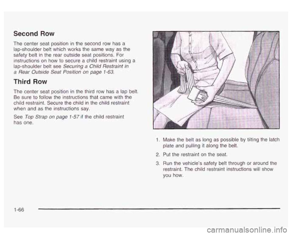 GMC YUKON DENALI 2003 Manual PDF Second Row
The center seat position in the second row has a
lap-shoulder belt which works the same way as the
safety belt in the rear outside seat positions. For
instructions on how GMC YUKON DENALI 2003 Manual PDF Second Row
The center seat position in the second row has a
lap-shoulder belt which works the same way as the
safety belt in the rear outside seat positions. For
instructions on how