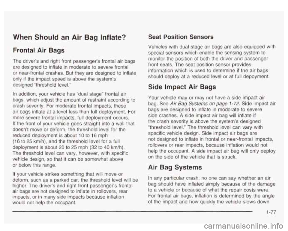 GMC YUKON DENALI 2003 Manual Online When Should an Air Bag Inflate?
Frontal Air Bags
The driver’s and right front passenger’s frontal air bags
are designed
to inflate in moderate to severe frontal
or near-frontal cras GMC YUKON DENALI 2003 Manual Online When Should an Air Bag Inflate?
Frontal Air Bags
The driver’s and right front passenger’s frontal air bags
are designed
to inflate in moderate to severe frontal
or near-frontal cras