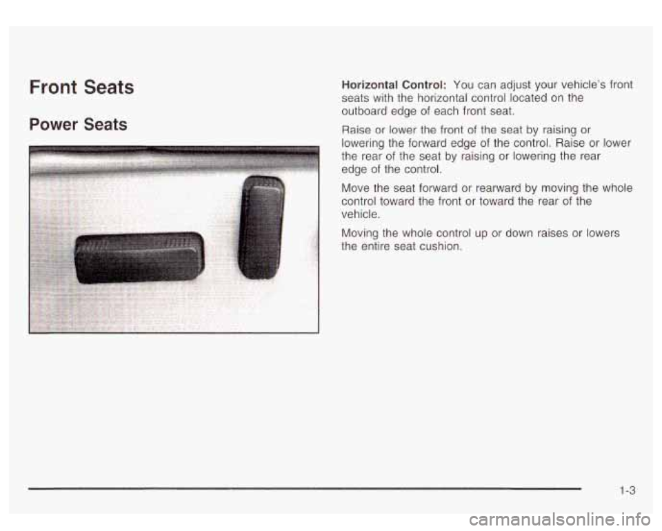 GMC YUKON DENALI 2003  Owners Manual Front Seats 
Power Seats 
Horizontal Control: You can  adjust your  vehicle’s  front 
seats with the  horizontal control  located on the 
outboard  edge of each front  seat. 
Raise  or lower the fro