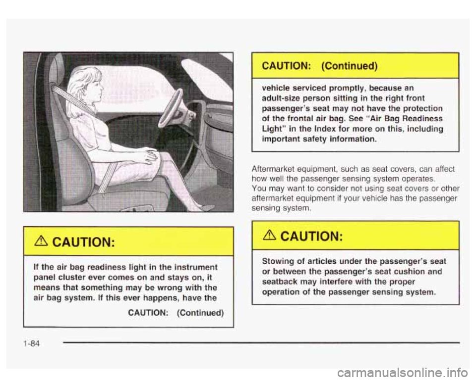 GMC YUKON DENALI 2003 Owners Manual /r CAUTION:
If the air bag readiness light in the instrument
panel cluster ever comes on and stays on,
it
means that something may be wrong with the
air bag system. If th GMC YUKON DENALI 2003 Owners Manual /r CAUTION:
If the air bag readiness light in the instrument
panel cluster ever comes on and stays on,
it
means that something may be wrong with the
air bag system. If th