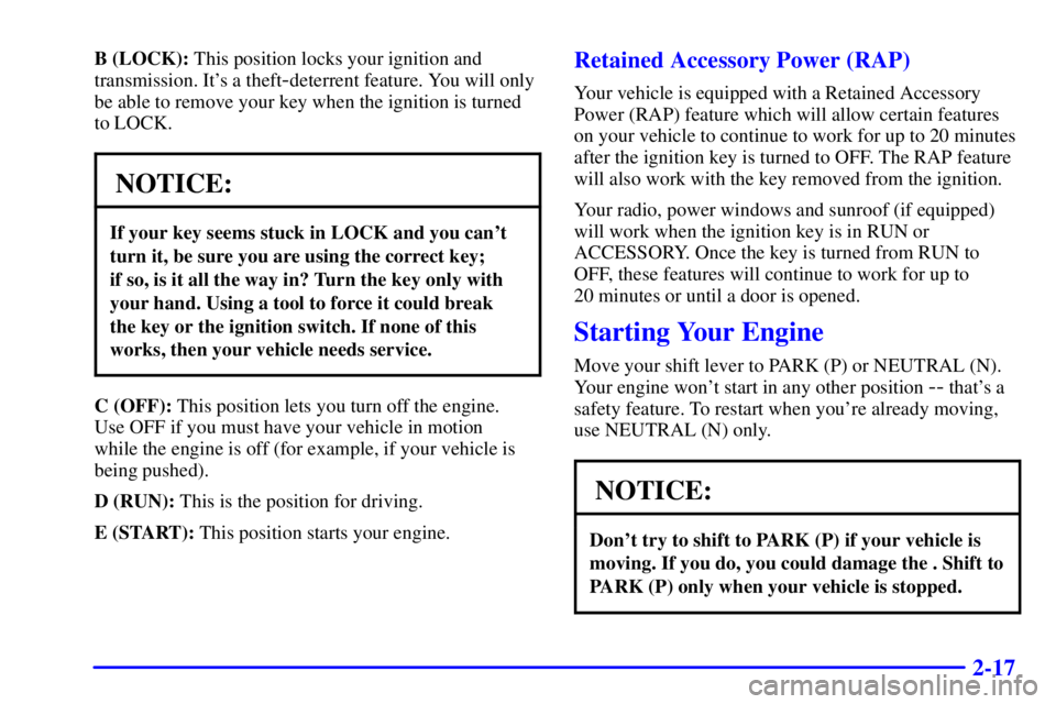 GMC YUKON DENALI 2002  Owners Manual 2-17
B (LOCK): This position locks your ignition and
transmission. Its a theft
-deterrent feature. You will only
be able to remove your key when the ignition is turned
to LOCK.
NOTICE:
If your key se