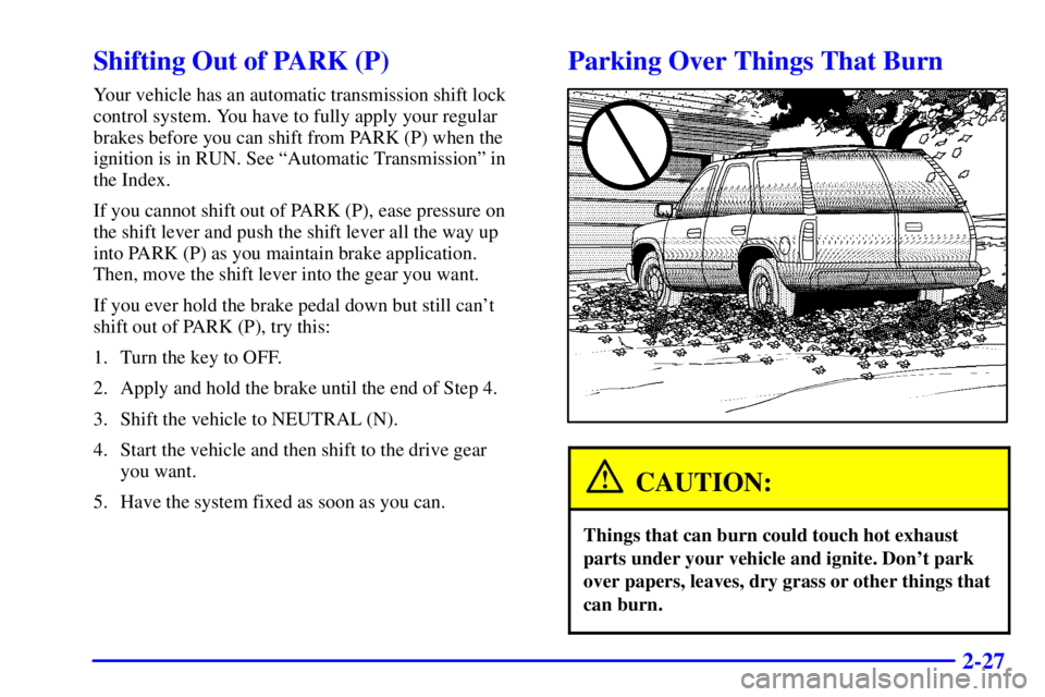 GMC YUKON DENALI 2002  Owners Manual 2-27
Shifting Out of PARK (P)
Your vehicle has an automatic transmission shift lock
control system. You have to fully apply your regular
brakes before you can shift from PARK (P) when the
ignition is 