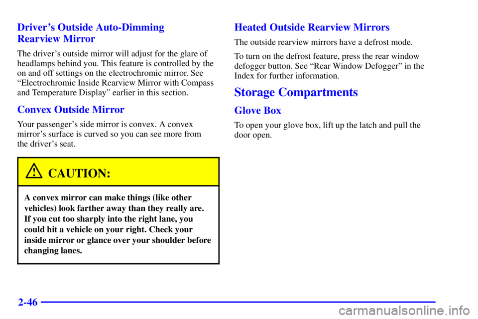 GMC YUKON DENALI 2002  Owners Manual 2-46 Drivers Outside Auto-Dimming 
Rearview Mirror
The drivers outside mirror will adjust for the glare of
headlamps behind you. This feature is controlled by the
on and off settings on the electroc