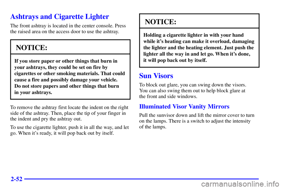 GMC YUKON DENALI 2002  Owners Manual 2-52
Ashtrays and Cigarette Lighter
The front ashtray is located in the center console. Press
the raised area on the access door to use the ashtray.
NOTICE:
If you store paper or other things that bur