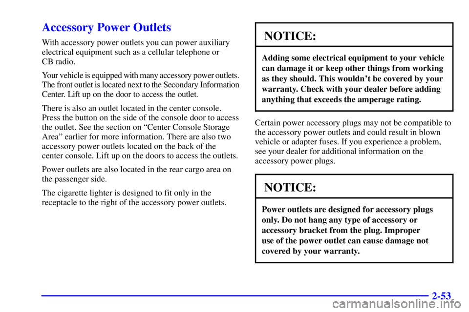 GMC YUKON DENALI 2002  Owners Manual 2-53
Accessory Power Outlets
With accessory power outlets you can power auxiliary
electrical equipment such as a cellular telephone or 
CB radio.
Your vehicle is equipped with many accessory power out