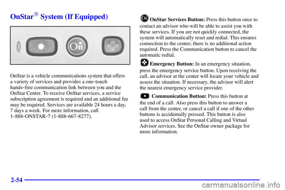 GMC YUKON DENALI 2002  Owners Manual 2-54
OnStar System (If Equipped)
OnStar is a vehicle communications system that offers 
a variety of services and provides a one
-touch
hands
-free communication link between you and the
OnStar Cente