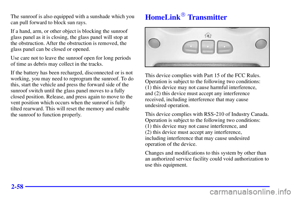 GMC YUKON DENALI 2002  Owners Manual 2-58
The sunroof is also equipped with a sunshade which you
can pull forward to block sun rays.
If a hand, arm, or other object is blocking the sunroof
glass panel as it is closing, the glass panel wi