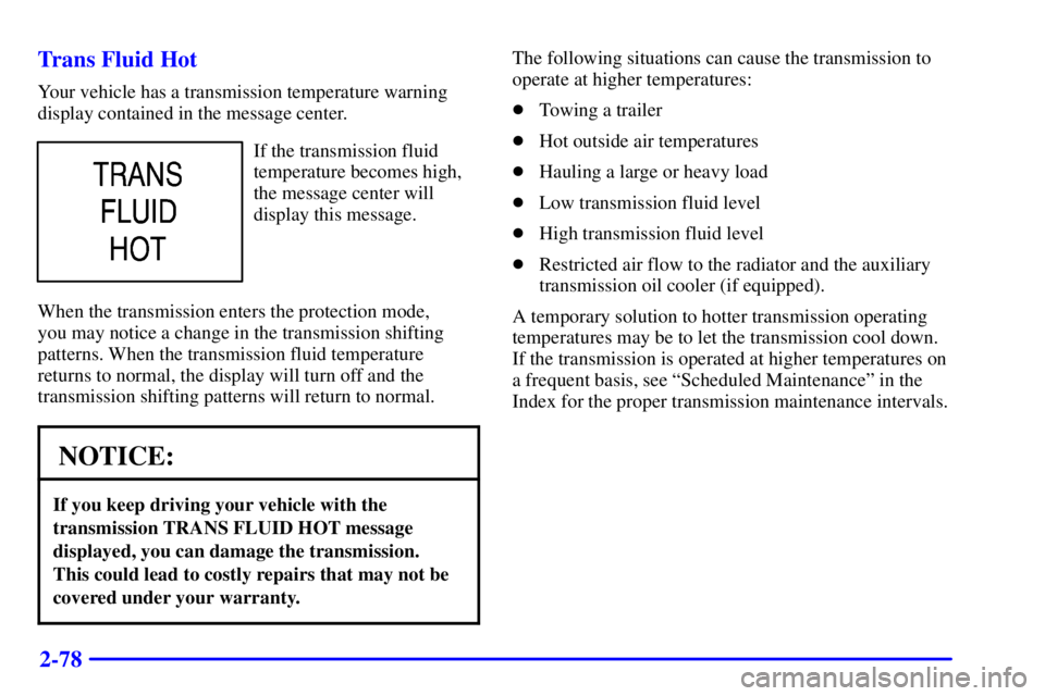 GMC YUKON DENALI 2002  Owners Manual 2-78 Trans Fluid Hot
Your vehicle has a transmission temperature warning
display contained in the message center.
If the transmission fluid
temperature becomes high,
the message center will
display th