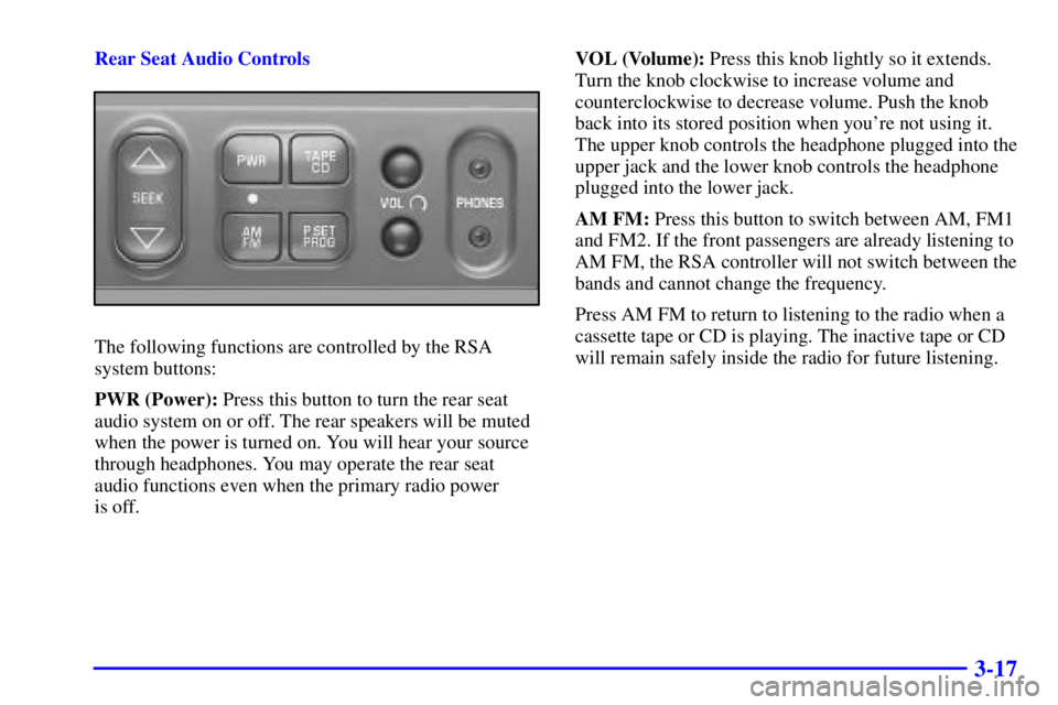 GMC YUKON DENALI 2002  Owners Manual 3-17
Rear Seat Audio Controls
The following functions are controlled by the RSA
system buttons:
PWR (Power): Press this button to turn the rear seat
audio system on or off. The rear speakers will be m