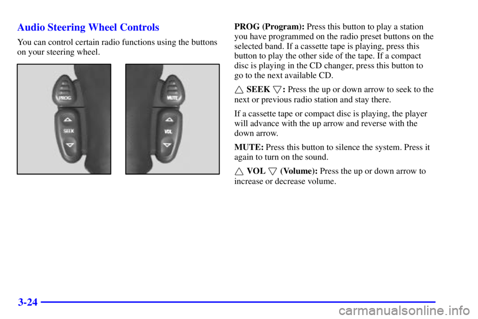 GMC YUKON DENALI 2002  Owners Manual 3-24 Audio Steering Wheel Controls
You can control certain radio functions using the buttons
on your steering wheel.
PROG (Program): Press this button to play a station
you have programmed on the radi