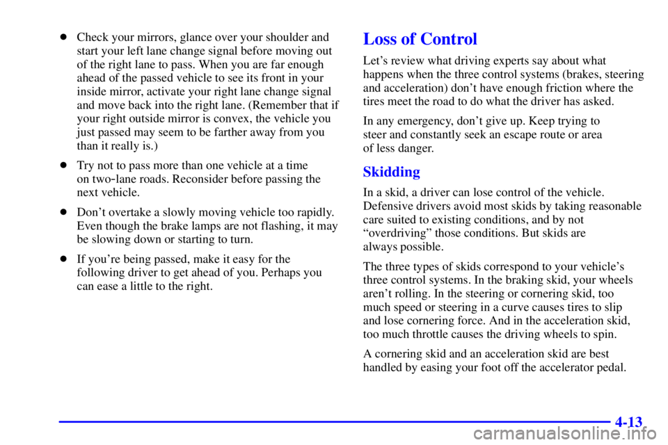 GMC YUKON DENALI 2002  Owners Manual 4-13
Check your mirrors, glance over your shoulder and
start your left lane change signal before moving out
of the right lane to pass. When you are far enough
ahead of the passed vehicle to see its f