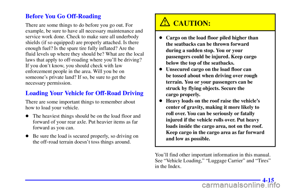 GMC YUKON DENALI 2002  Owners Manual 4-15 Before You Go Off-Roading
There are some things to do before you go out. For
example, be sure to have all necessary maintenance and
service work done. Check to make sure all underbody
shields (if