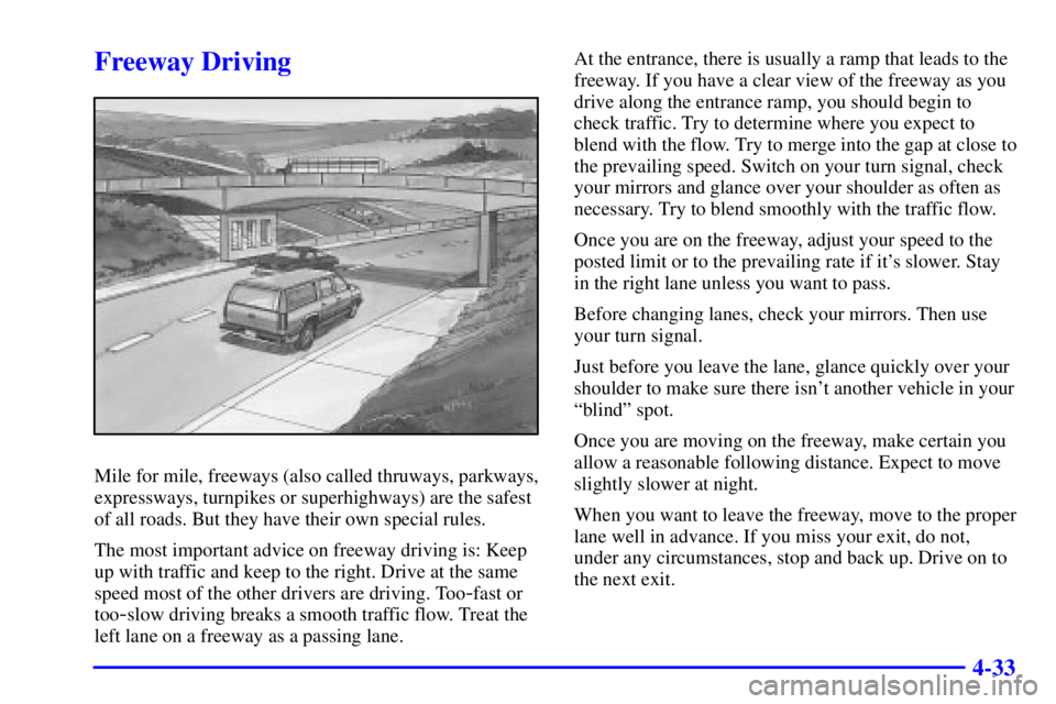 GMC YUKON DENALI 2002  Owners Manual 4-33
Freeway Driving
Mile for mile, freeways (also called thruways, parkways,
expressways, turnpikes or superhighways) are the safest
of all roads. But they have their own special rules.
The most impo