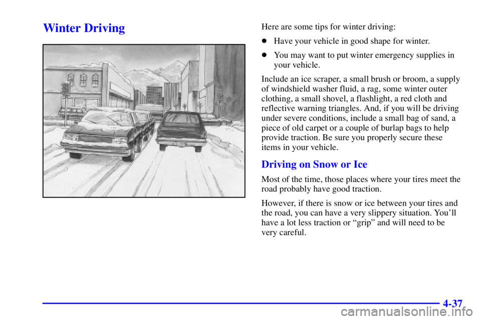 GMC YUKON DENALI 2002  Owners Manual 4-37
Winter DrivingHere are some tips for winter driving:
Have your vehicle in good shape for winter.
You may want to put winter emergency supplies in
your vehicle.
Include an ice scraper, a small b