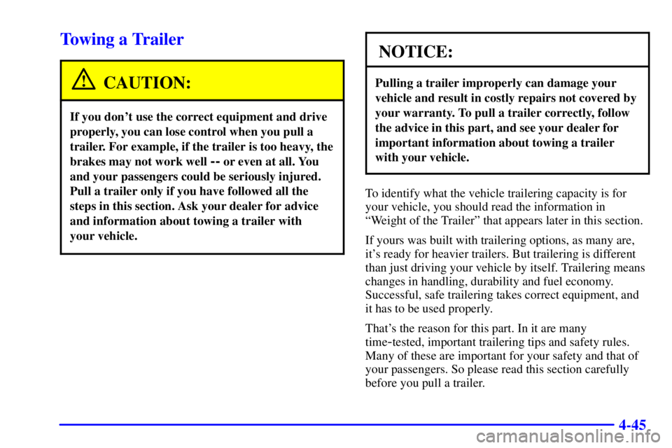 GMC YUKON DENALI 2002  Owners Manual 4-45
Towing a Trailer
CAUTION:
If you dont use the correct equipment and drive
properly, you can lose control when you pull a
trailer. For example, if the trailer is too heavy, the
brakes may not wor