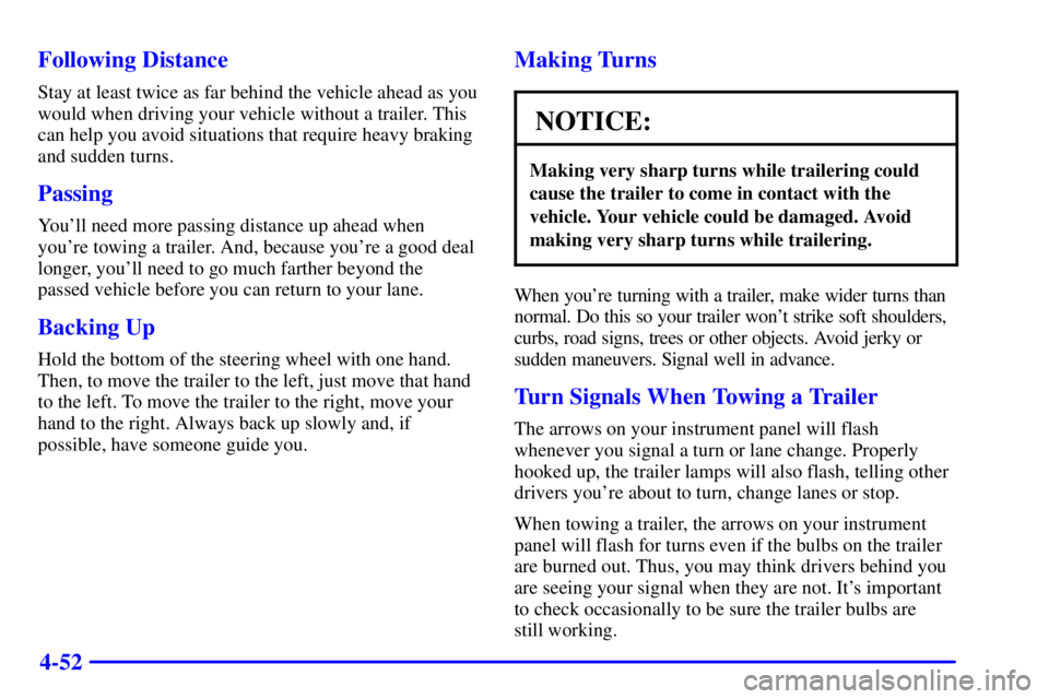 GMC YUKON DENALI 2002  Owners Manual 4-52 Following Distance
Stay at least twice as far behind the vehicle ahead as you
would when driving your vehicle without a trailer. This
can help you avoid situations that require heavy braking
and 