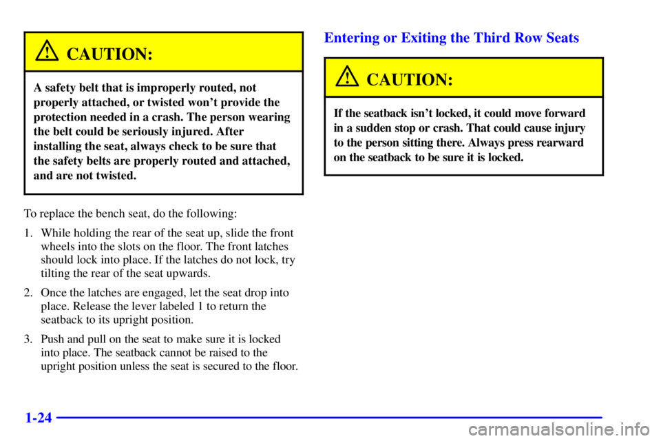 GMC YUKON DENALI 2002 Owners Guide 1-24
CAUTION:
A safety belt that is improperly routed, not
properly attached, or twisted wont provide the
protection needed in a crash. The person wearing
the belt could be seriously injured. After
i GMC YUKON DENALI 2002 Owners Guide 1-24
CAUTION:
A safety belt that is improperly routed, not
properly attached, or twisted wont provide the
protection needed in a crash. The person wearing
the belt could be seriously injured. After
i