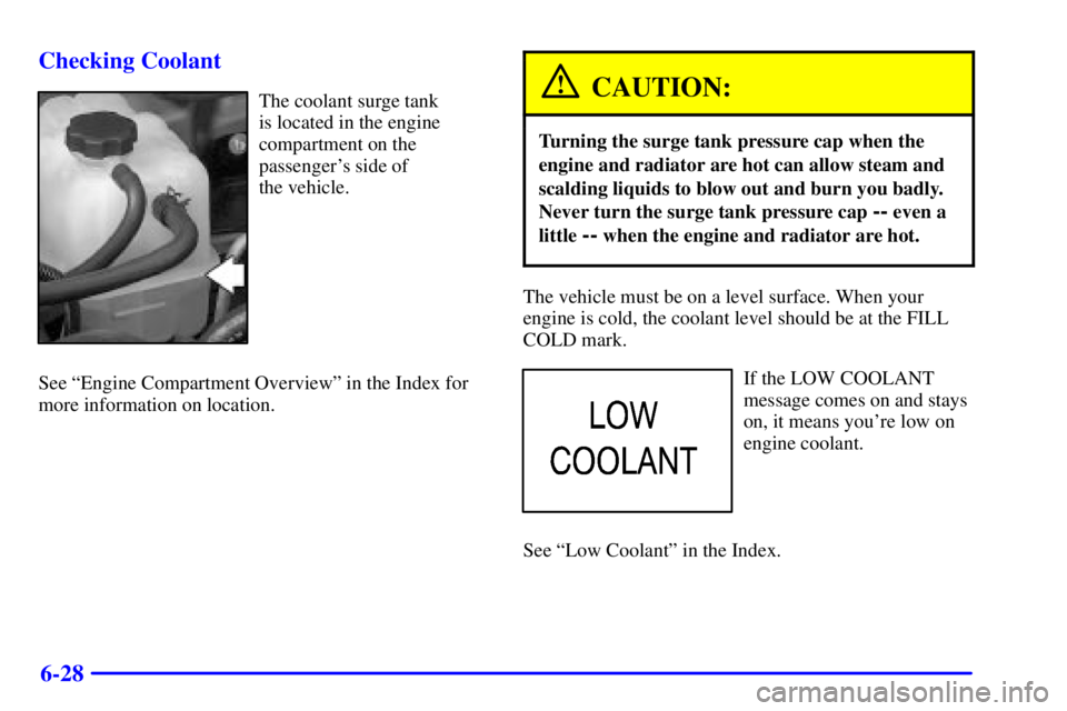 GMC YUKON DENALI 2002  Owners Manual 6-28 Checking Coolant
The coolant surge tank 
is located in the engine
compartment on the
passengers side of 
the vehicle.
See ªEngine Compartment Overviewº in the Index for
more information on loc