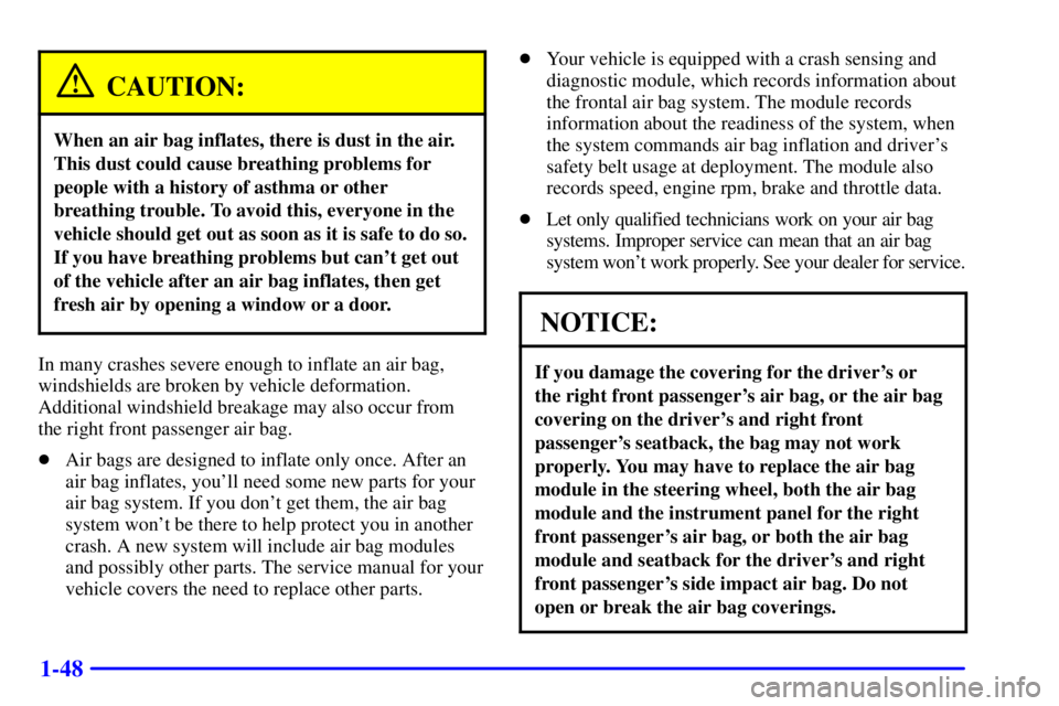 GMC YUKON DENALI 2002  Owners Manual 1-48
CAUTION:
When an air bag inflates, there is dust in the air.
This dust could cause breathing problems for
people with a history of asthma or other
breathing trouble. To avoid this, everyone in th