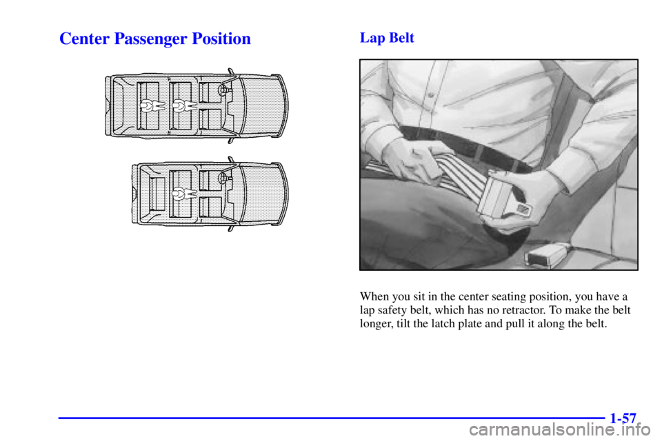 GMC YUKON DENALI 2002 Repair Manual 1-57
Center Passenger PositionLap Belt
When you sit in the center seating position, you have a
lap safety belt, which has no retractor. To make the belt
longer, tilt the latch plate and pull it along 