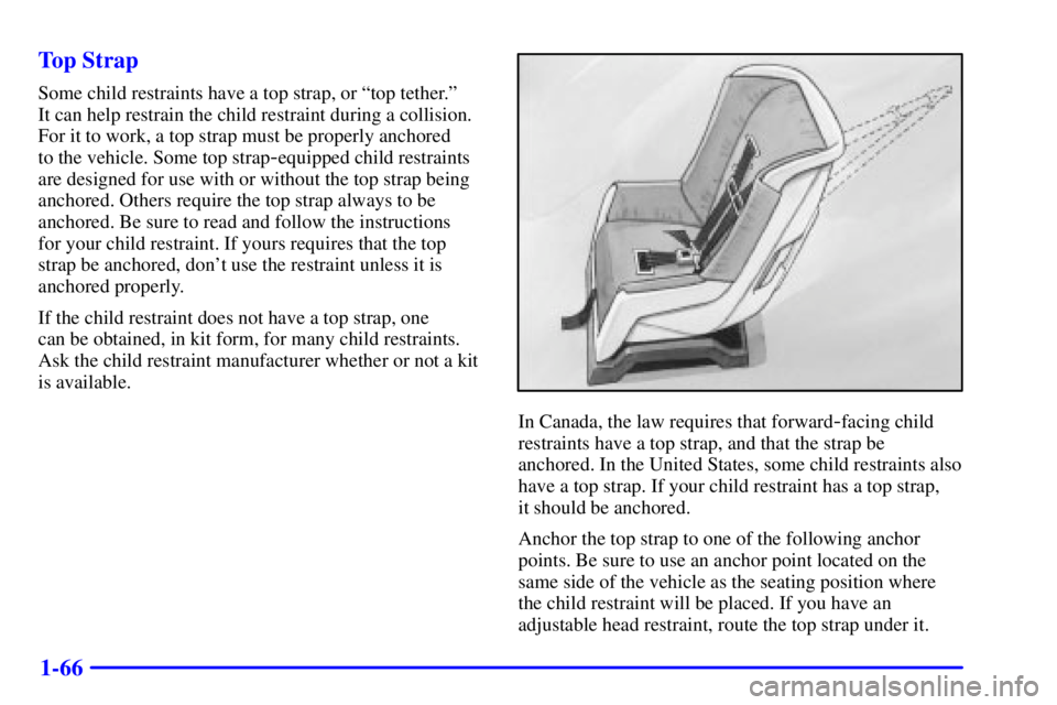 GMC YUKON DENALI 2002 Manual PDF 1-66 Top Strap
Some child restraints have a top strap, or ªtop tether.º
It can help restrain the child restraint during a collision.
For it to work, a top strap must be properly anchored
to the ve GMC YUKON DENALI 2002 Manual PDF 1-66 Top Strap
Some child restraints have a top strap, or ªtop tether.º
It can help restrain the child restraint during a collision.
For it to work, a top strap must be properly anchored
to the ve