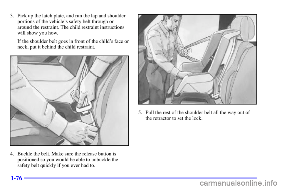 GMC YUKON DENALI 2002 Manual Online 1-76
3. Pick up the latch plate, and run the lap and shoulder
portions of the vehicles safety belt through or
around the restraint. The child restraint instructions
will show you how.
If the shoulder GMC YUKON DENALI 2002 Manual Online 1-76
3. Pick up the latch plate, and run the lap and shoulder
portions of the vehicles safety belt through or
around the restraint. The child restraint instructions
will show you how.
If the shoulder