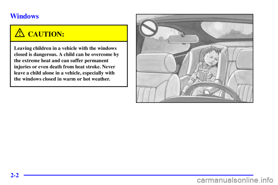 GMC YUKON DENALI 2002 Manual Online 2-2
Windows
CAUTION:
Leaving children in a vehicle with the windows
closed is dangerous. A child can be overcome by
the extreme heat and can suffer permanent
injuries or even death from heat stroke. N GMC YUKON DENALI 2002 Manual Online 2-2
Windows
CAUTION:
Leaving children in a vehicle with the windows
closed is dangerous. A child can be overcome by
the extreme heat and can suffer permanent
injuries or even death from heat stroke. N